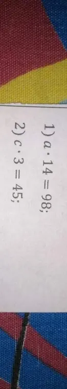 Реши уравнения: a*14=98; c*3=45