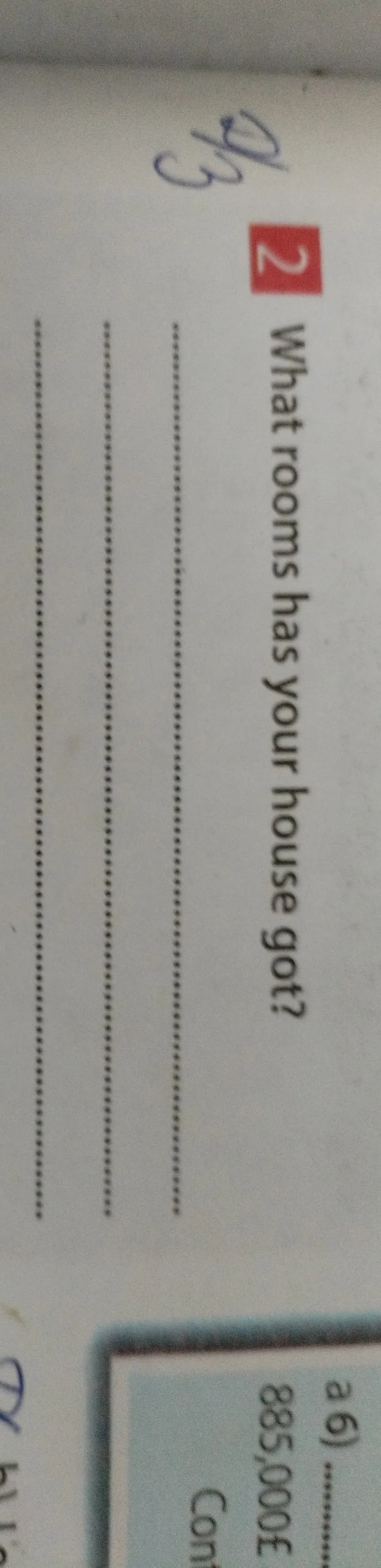 Ответь на вопрос: "What rooms has your house got?"