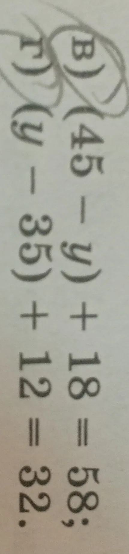 Реши уравнения:
1) $(45 - y) + 18 = 58$
2) $(u - 35) + 12 = 32$