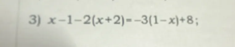 Реши уравнение $x-1-2(x+2)=-3(1-x)+8$