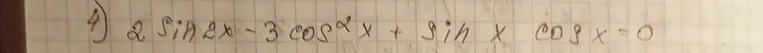 Реши уравнение $2\sin 2x - 3\cos^2 x + \sin x \cos x = 0$