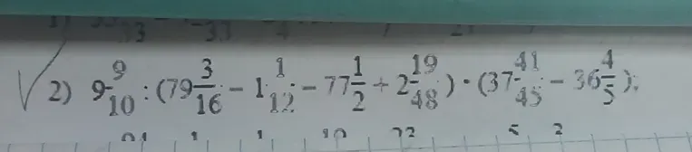 Решите пример 2) $9\frac{9}{10} : (79\frac{3}{16} - 1\frac{1}{12} - 77\frac{1}{2} + 2\frac{19}{48}) \cdot (37\frac{41}{45} - 36\frac{4}{5})$