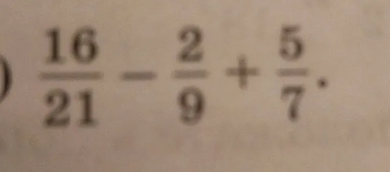 Вычислите значение выражения: $\frac{16}{21} - \frac{2}{9} + \frac{5}{7}$