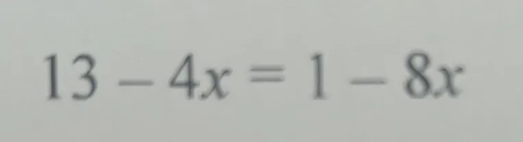 Решите уравнение 13 - 4x = 1 - 8x