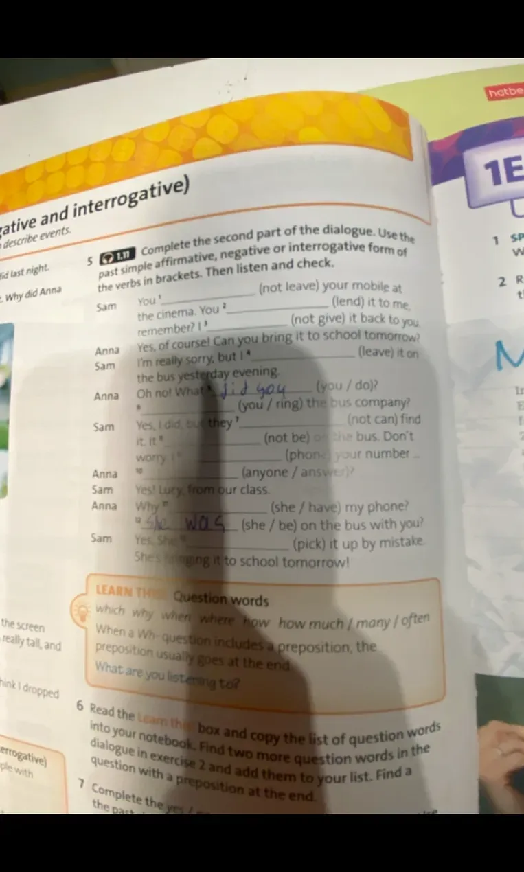 Complete the second part of the dialogue. Use the past simple affirmative, negative or interrogative form of the verbs in brackets. Then listen and check.