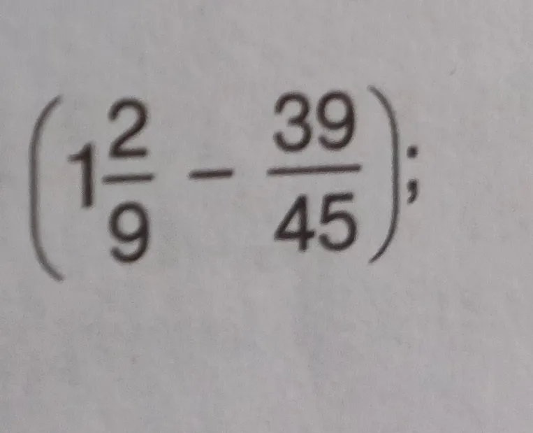 Вычислите значение выражения $\left(1\frac{2}{9} - \frac{39}{45}\right)$