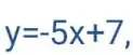 Постройте график функции y = -5x + 7