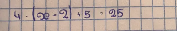 Реши уравнение 4 * (x - 2) + 5 = 25