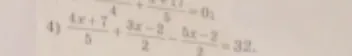 Решите уравнение 4) $\frac{4x+7}{5} + \frac{3x-2}{2} + \frac{3x-2}{2} = 32$
