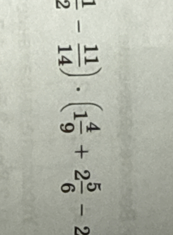 Решите часть примера: $(1/2 - 11/14) \cdot (1\frac{4}{9} + 2\frac{5}{6})$