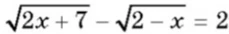 Решить уравнение $\sqrt{2x+7} - \sqrt{2-x} = 2$