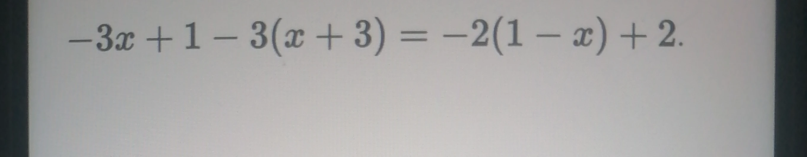 Решите уравнение: -3x + 1 - 3(x + 3) = -2(1 - x) + 2
