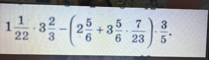 Вычислите значение выражения $1\frac{1}{22} \cdot 3\frac{2}{3} - \left(2\frac{5}{6} + 3\frac{5}{6} \cdot \frac{7}{23}\right) \cdot \frac{3}{5}$