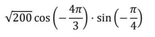Вычислите значение выражения $\sqrt{200} \cos \left( -\frac{4\pi}{3} \right) \sin \left( -\frac{\pi}{4} \right)$