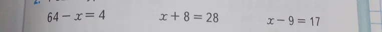 Решите уравнения: 64 - x = 4; x + 8 = 28; x - 9 = 17