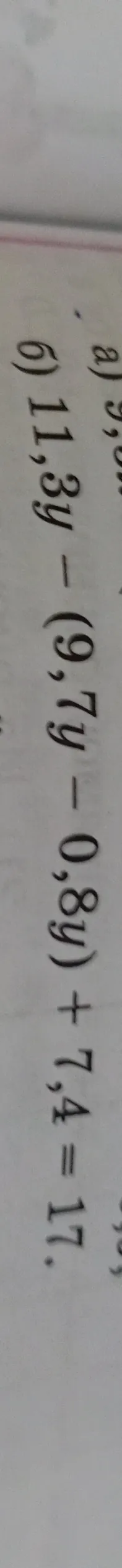 Найти значение выражения 17,4 + (-0,8) - (-6,9) - (11,3 - 9)
