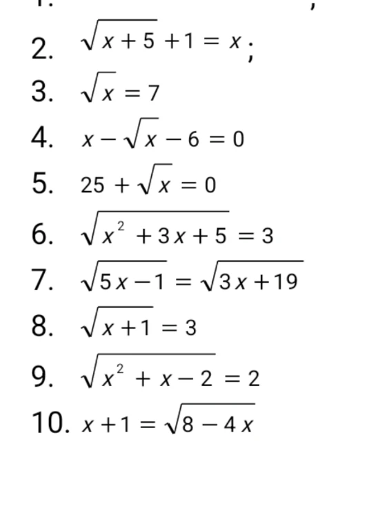 Решите иррациональные уравнения: 2. sqrt(x+5)+1=x, 3. sqrt(x)=7, 4. x-sqrt(x)-6=0 и другие.