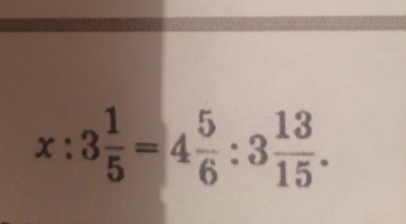 Решите уравнение x : 3 1/5 = 4 5/6 : 3 13/15