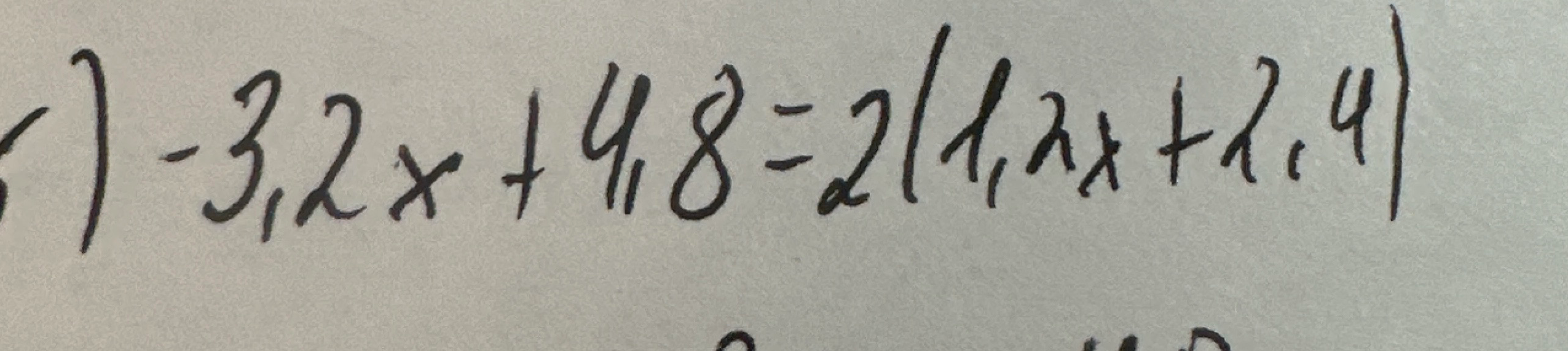 Решите уравнение -3,2x + 4,8 = 2(1,2x + 2,4)
