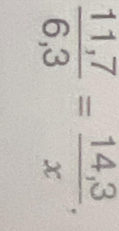 Решите пропорцию 11,7 / 6,3 = 14,3 / x