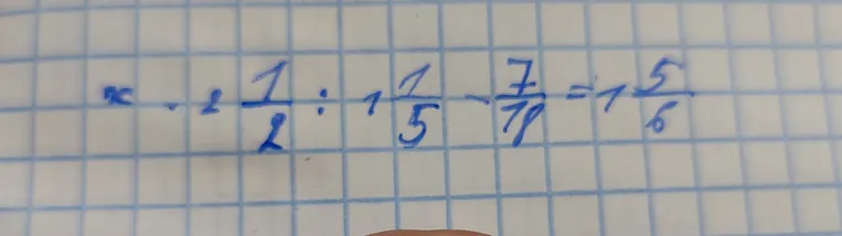 Решите уравнение x * 2 1/2 : 1 1/5 - 7/18 = 1 5/6