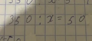 Решите уравнение 350 : x = 50