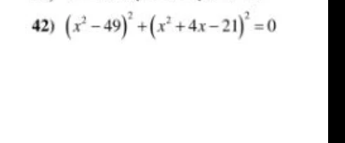 Решите уравнение (x^2 - 49)^2 + (x^2 + 4x - 21)^2 = 0