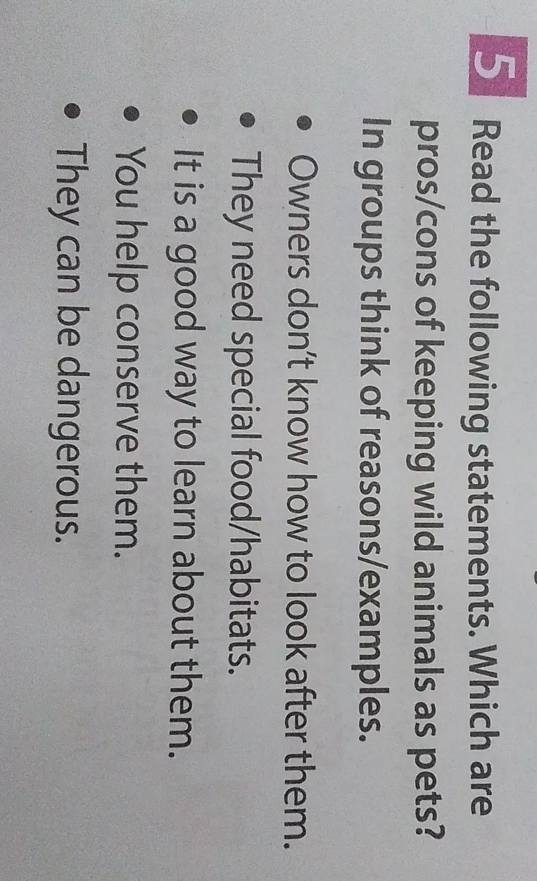 Read the following statements. Which are pros/cons of keeping wild animals as pets?