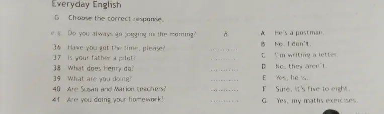 Choose the correct response. 36 Have you got the time, please?