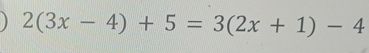 Решите уравнение 2(3x - 4) + 5 = 3(2x + 1) - 4