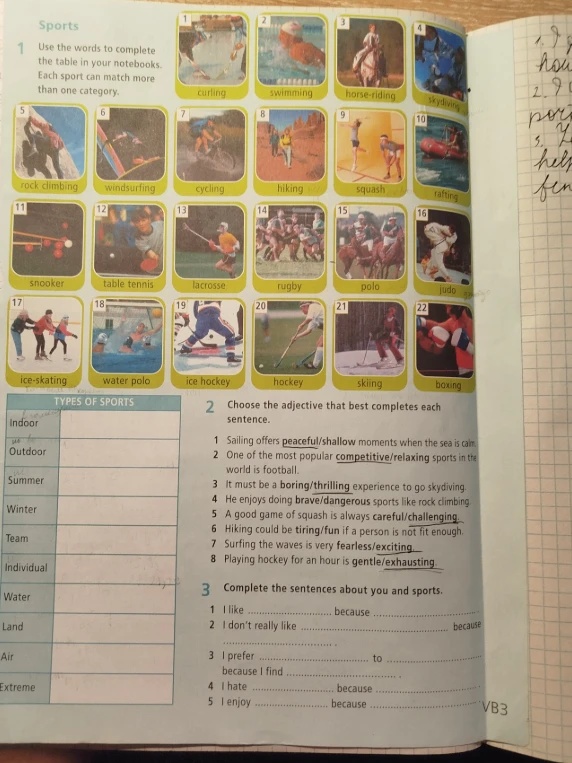 Use the words to complete the table in your notebook. Each sport can match more than one category. Choose the adjective that best completes each sentence. Complete the sentences about you and sports.