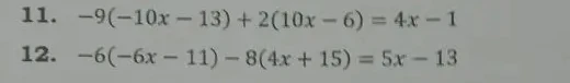 Реши уравнения: 11. -9(-10x-13)+2(10x-6)=4x-1; 12. -6(-6x-11)-8(4x+15)=5x-13