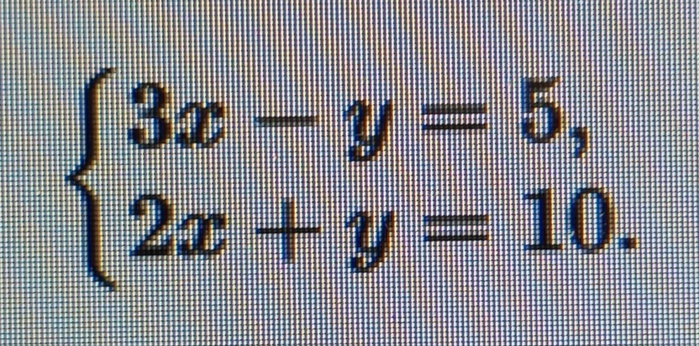 Решите систему уравнений: 3x - y = 5, 2x + y = 10