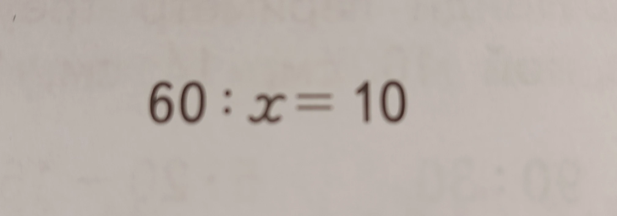Решите уравнение 60 : x = 10