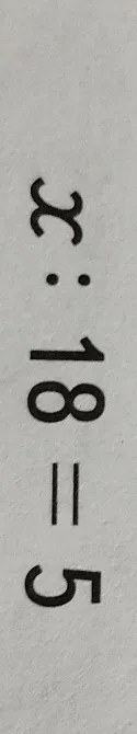 Решите уравнение x : 18 = 5