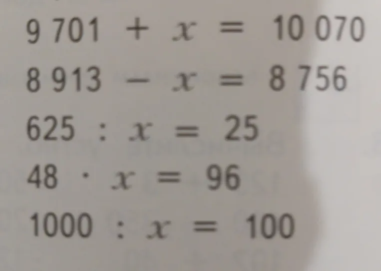 Решите уравнения: 9701 + x = 10070; 8913 - x = 8756; 625 : x = 25; 48 * x = 96; 1000 : x = 100