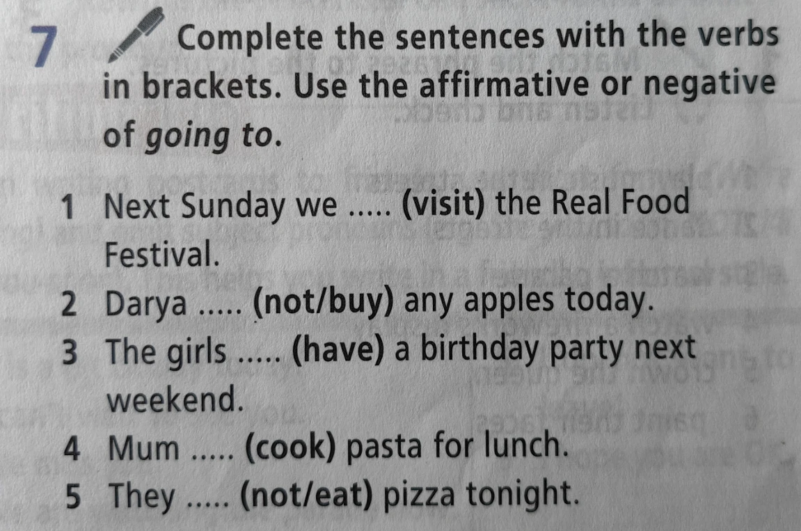 Complete the sentences with the verbs in brackets. Use the affirmative or negative of going to.