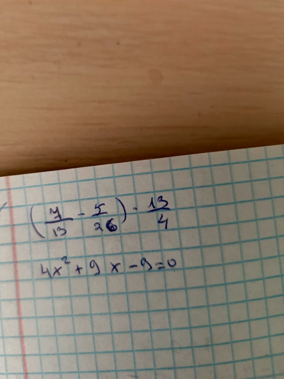 Решите: (7/13 - 5/26) * 13/4 и уравнение 4x² + 9x - 9 = 0