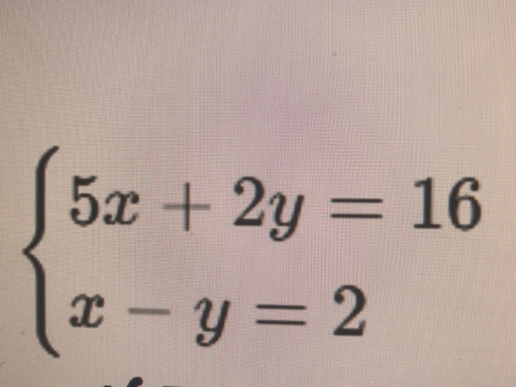 Решите систему уравнений: 5x + 2y = 16, x - y = 2