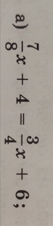 Решите уравнение: 7/8x + 4 = 3/4x + 6