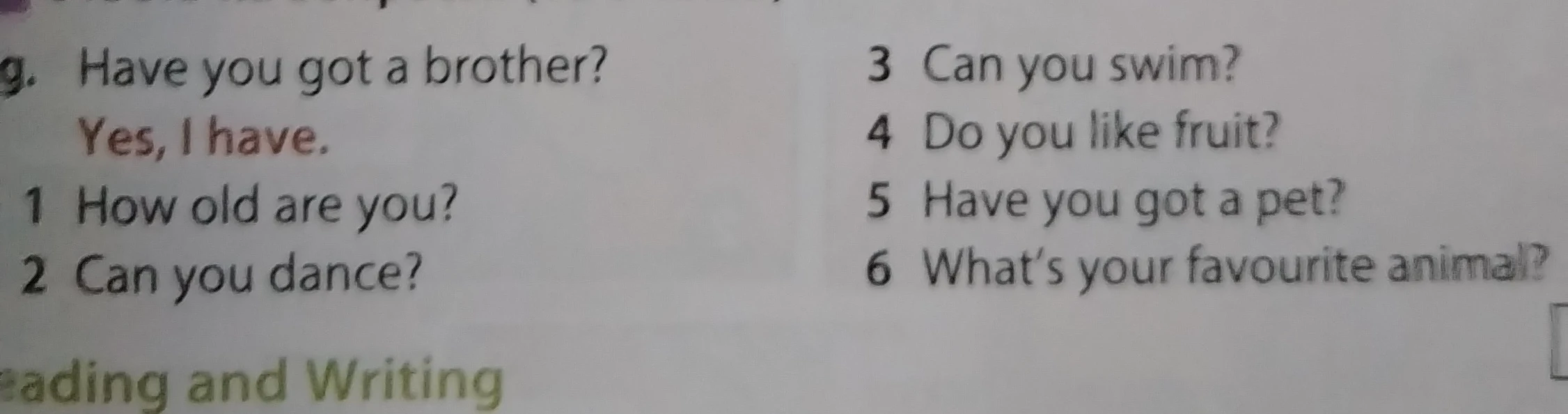 Ответьте на вопросы: 1 How old are you? 2 Can you dance? 3 Can you swim? 4 Do you like fruit? 5 Have you got a pet? 6 What’s your favourite animal?