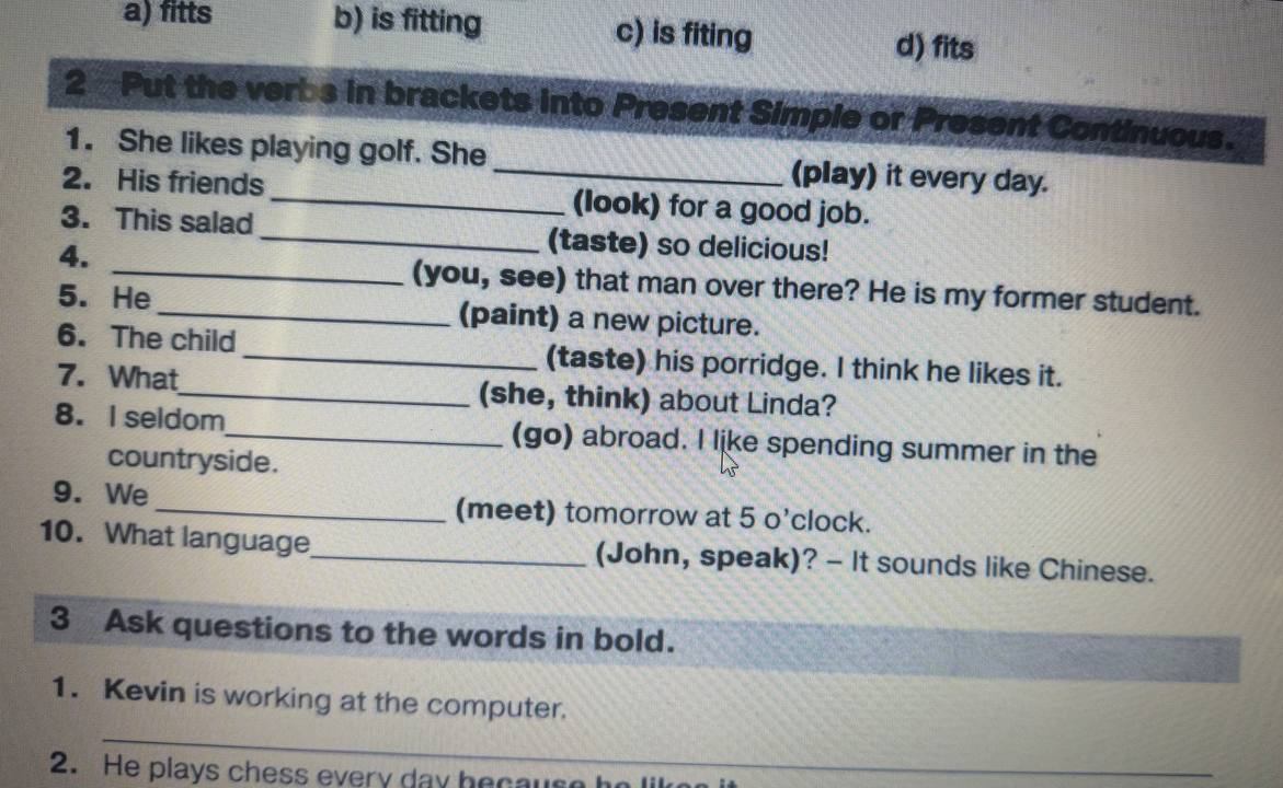 Put the verbs in brackets into Present Simple or Present Continuous.