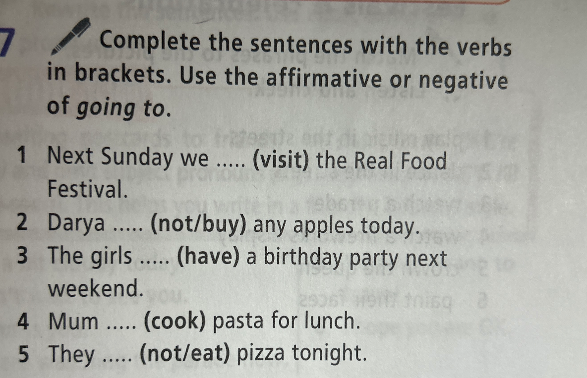 Complete the sentences with the verbs in brackets. Use the affirmative or negative of going to.