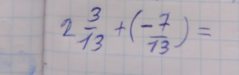 Вычислите: 2 3/13 + (-7/13)