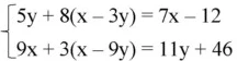 Решите систему уравнений: 5y + 8(x - 3y) = 7x - 12; 9x + 3(x - 9y) = 11y + 46