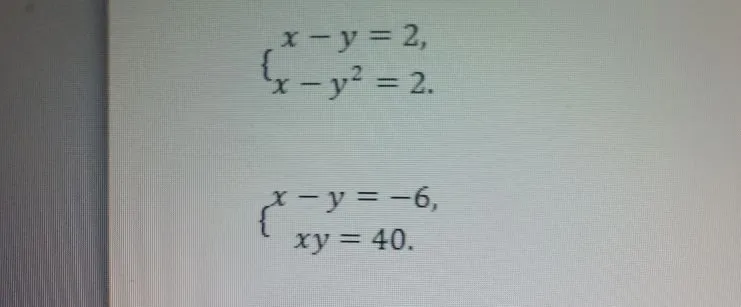 Решите систему уравнений: x - y = 2, x - y² = 2; x - y = -6, xy = 40.
