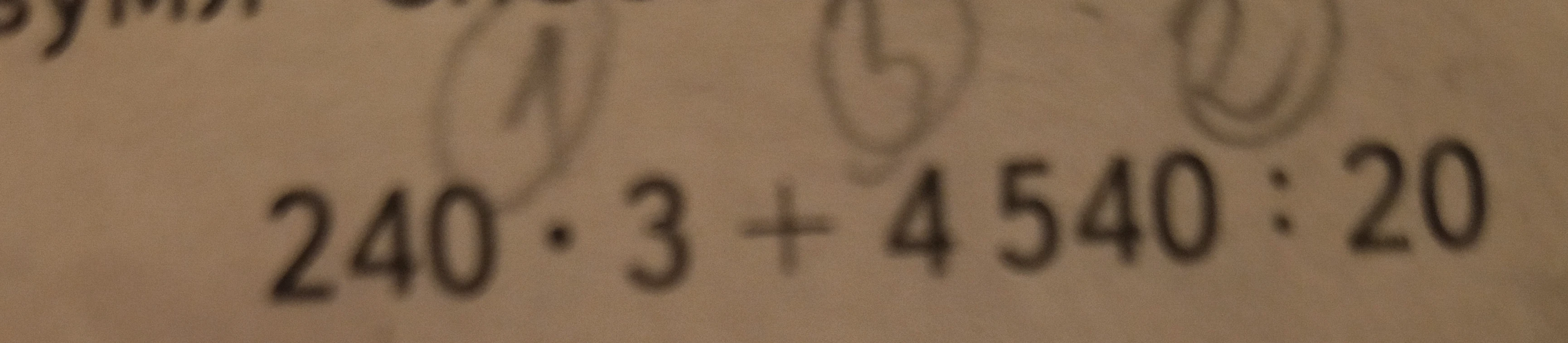 Вычислите: 240 * 3 + 4 540 : 20