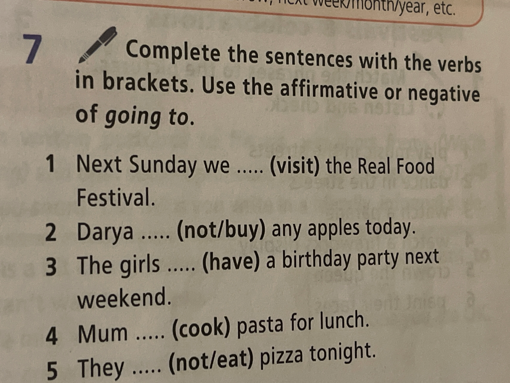 Complete the sentences with the verbs in brackets. Use the affirmative or negative of going to.