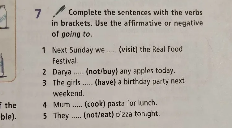 Complete the sentences with the verbs in brackets. Use the affirmative or negative of going to.