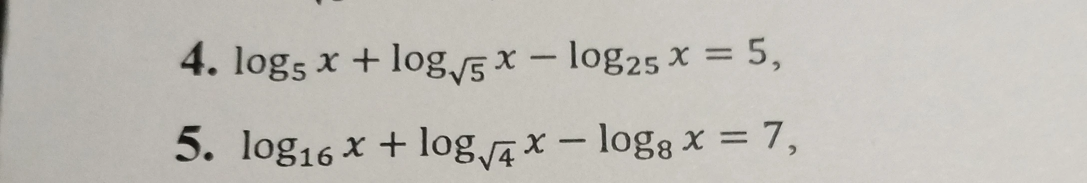 Решите уравнения: 4. log₅ x + log_√₅ x - log₂₅ x = 5; 5. log₁₆ x + log_√₄ x - log₈ x = 7